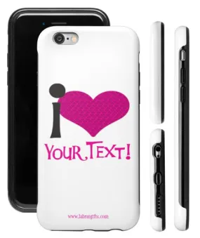 "I ♥ (Your Text)" (pink) - Custom Protective iPhone 6/6s Case